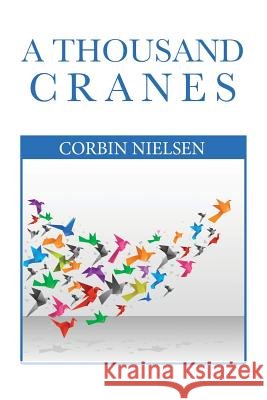 A Thousand Cranes Corbin Nielsen   9781543423174 Xlibris - książka