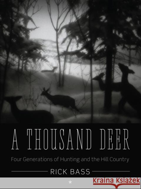 A Thousand Deer: Four Generations of Hunting and the Hill Country Rick Bass 9780292756281 University of Texas Press - książka