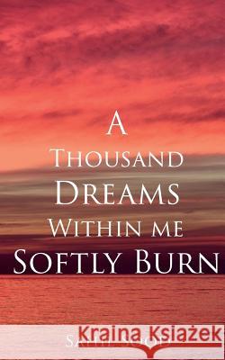 A Thousand Dreams Within Me Softly Burn Sahil Sood Abhishek Syal Creative Covers 9781541165021 Createspace Independent Publishing Platform - książka