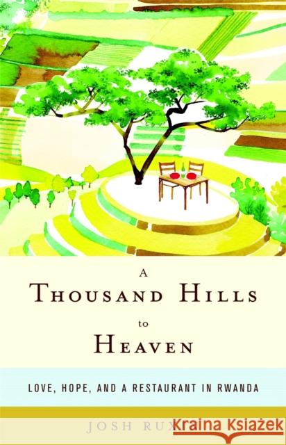 A Thousand Hills to Heaven: Love, Hope and a Restaurant in Rwanda Josh Ruxin 9780316232913  - książka