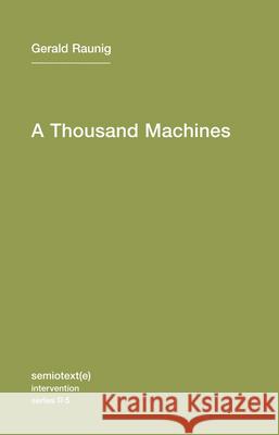 A Thousand Machines: A Concise Philosophy of the Machine as Social Movement Raunig, Gerald 9781584350859  - książka