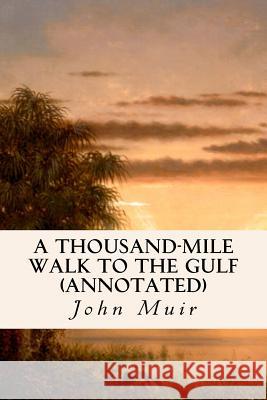A Thousand-Mile Walk to the Gulf (annotated) Muir, John 9781523608539 Createspace Independent Publishing Platform - książka