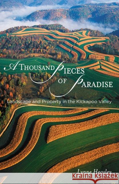 A Thousand Pieces of Paradise: Landscape and Property in the Kickapoo Valley Heasley, Lynne 9780299213947 University of Wisconsin Press - książka