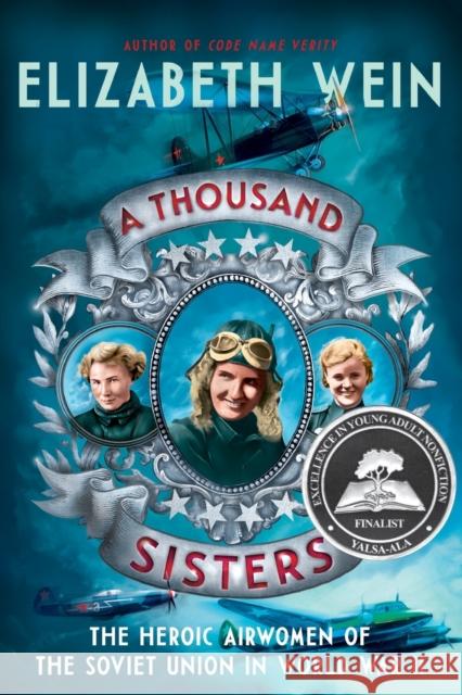 A Thousand Sisters: The Heroic Airwomen of the Soviet Union in World War II Elizabeth Wein 9780062453037 Balzer & Bray/Harperteen - książka