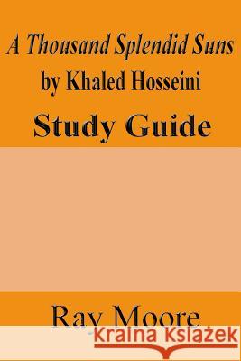 A Thousand Splendid Suns by Khaled Housseini: A Study Guide Ray Moor 9781519372581 Createspace - książka