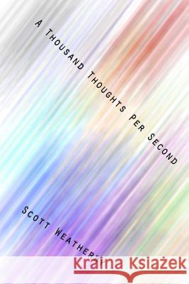 A Thousand Thoughts Per Second Scott Weatherby 9781507644058 Createspace - książka
