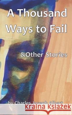 A Thousand Ways to Fail & Other Stories Charles Joseph Albert 9781710736014 Independently Published - książka