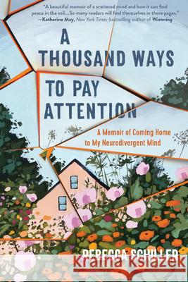 A Thousand Ways to Pay Attention: Discovering the Beauty of My ADHD Mind--A Memoir Schiller, Rebecca 9781615198801 Experiment - książka