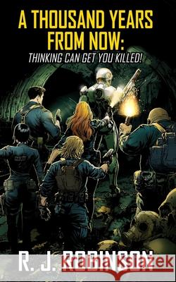 A Thousand Years From Now: Thinking Can Get You Killed! R. J. Robinson 9781739235567 Nielsen - książka