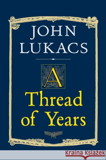 A Thread of Years John Lukacs 9780300080759 Yale University Press - książka