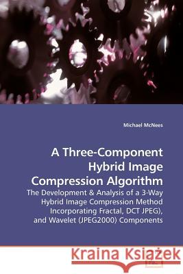 A Three-Component Hybrid Image Compression Algorithm Michael McNees 9783639176124 VDM Verlag - książka