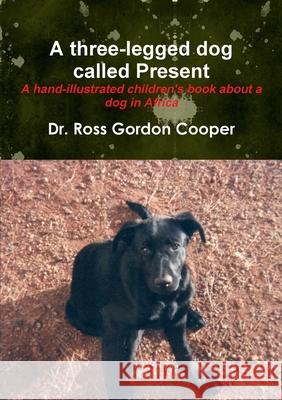 A Three-legged Dog Called Present Dr. Ross Gordon Cooper 9780557144631 Lulu.com - książka