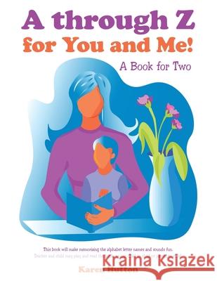 A Through Z for You and Me!: A Book for Two Karen Hutton 9781480898608 Archway Publishing - książka