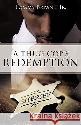 A Thug Cop's Redemption Jr. Tommy Bryant 9781613791301 Xulon Press - książka