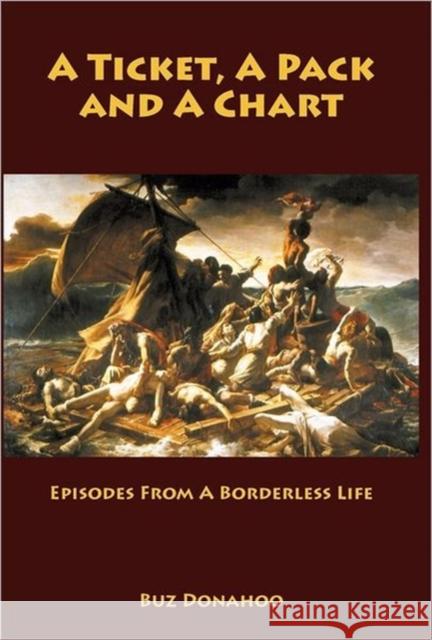 A Ticket, a Pack and a Chart: Episodes from a Borderless Life Donahoo, Buz 9780983653417 Silver Fern Bookworks - książka