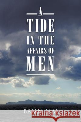 A Tide in the Affairs of Men Brian Alm 9781475954524 iUniverse.com - książka