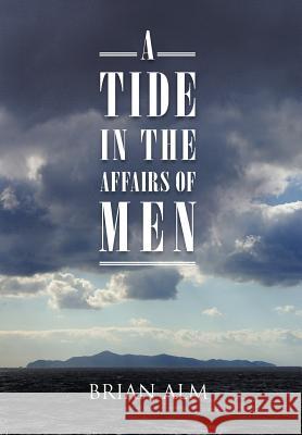 A Tide in the Affairs of Men Brian Alm 9781475954548 iUniverse.com - książka
