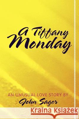 A Tiffany Monday: An Unusual Love Story Sager, John 9781449732134 Westbow Press - książka