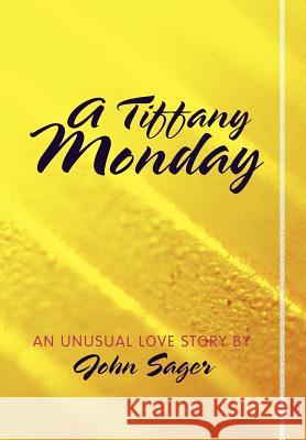 A Tiffany Monday: An Unusual Love Story Sager, John 9781449732141 Westbow Press - książka