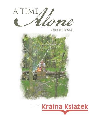 A Time Alone: Sequel to the Hole T W Gilbert 9781546241089 Authorhouse - książka