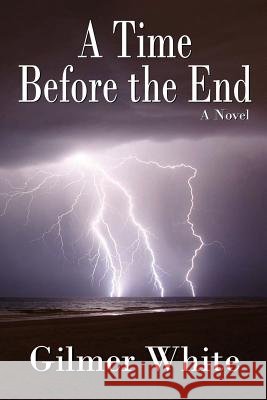 A Time Before the End Gilmer White 9780578094908 Low Country Press - książka
