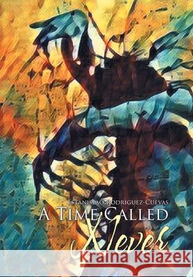 A Time Called Never Estanislao Rodriguez-Cuevas 9781796080070 Xlibris Us - książka