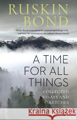 A Time for all Things: Collected Essays and Sketches Ruskin Bond 9789387693128 Speaking Tiger Publishing Private Limited - książka