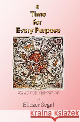 A Time for Every Purpose Eliezer Segal 9781512316971 Createspace - książka