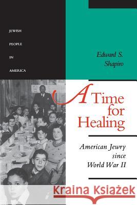 A Time for Healing: American Jewry Since World War II Shapiro, Edward S. 9780801851247 Johns Hopkins University Press - książka