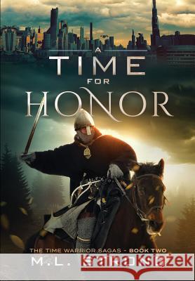 A Time For Honor: The Time Warrior Sagas Book Two Strong, M. L. 9780999481004 R. R. Bowker - książka