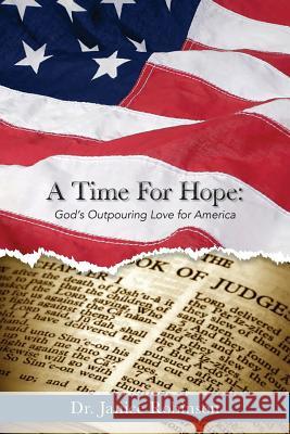 A Time for Hope: God's Outpouring Love for America Janice Robinson 9780999075531 True Perspective Publishing House - książka