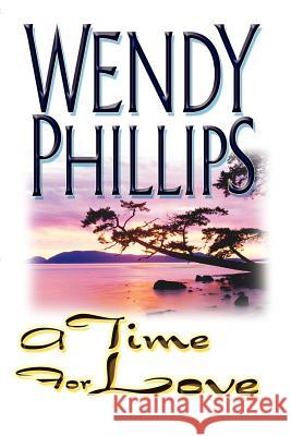 A Time for Love Wendy Phillips 9780595227181 Writers Advantage - książka