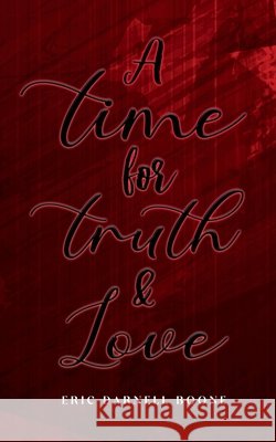 A Time For Truth & Love Eric Darnell Boone 9798323208319 Independently Published - książka