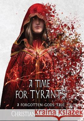 A Time For Tyrants: A Forgotten Gods Tale #6 Christian Warren Freed   9781957326368 Warfighter Books - książka