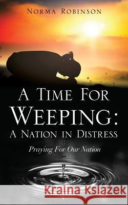 A Time for Weeping: A Nation in Distress Norma Robinson 9781545655498 Xulon Press - książka