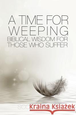 A Time for Weeping: Biblical wisdom for those who suffer Scott, Higgins J. 9780992425746 Scott Higgins - książka