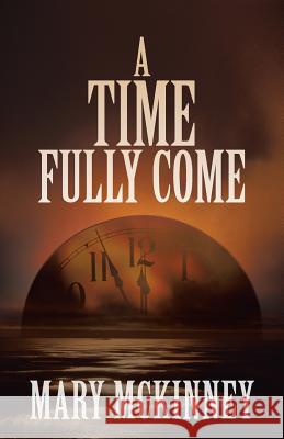 A Time Fully Come Mary McKinney 9781449796020 WestBow Press - książka