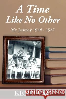 A Time Like No Other: My Journey 1946-1947 Ken Rand 9781969865503 Leavitt Peak Press - książka