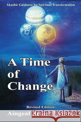 A Time of Change: Akashic Guidance for Spiritual Transformation Aingeal Rose Ogrady Ahonu 9781880765814 Akashic Records Press - książka