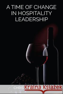 A Time of Change in Hospitality Leadership Chris Sheppardson 9781952538544 Business Expert Press - książka