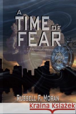 A Time of Fear: Book Three of The Time Magnet Series Moran, Russell F. 9780989554664 Coddington Press - książka