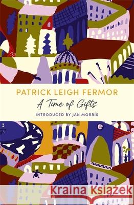 A Time of Gifts: A John Murray Journey Patrick Leigh Fermor 9781529369526 John Murray Press - książka