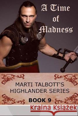 A Time of Madness: Book 9, (Marti Talbott's Highlander Series) Marti Talbott 9781466355118 Createspace Independent Publishing Platform - książka