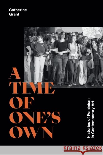 A Time of One's Own: Histories of Feminism in Contemporary Art Catherine Grant 9781478018841 Duke University Press - książka