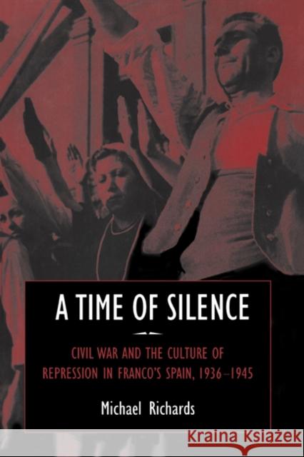 A Time of Silence: Civil War and the Culture of Repression in Franco's Spain, 1936-1945 Richards, Michael 9780521594011 Cambridge University Press - książka