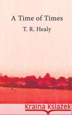 A Time of Times T. R. Healy 9780997574241 Tailwinds Press Enterprises LLC - książka