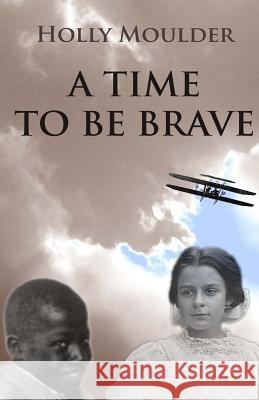 A Time To Be Brave Moulder, Holly 9780979040580 White Pelican Press - książka