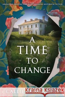 A Time to Change: Absolutely gripping and heartbreaking historical fiction Callie Langridge 9781805080985 Storm Publishing - książka