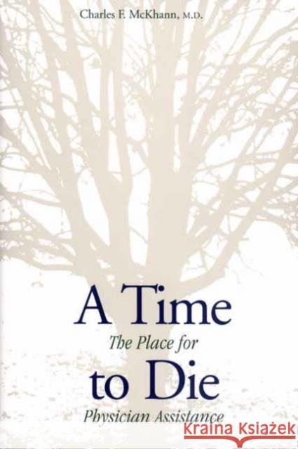 A Time to Die: The Place for Physician Assistance McKhann, Charles F. 9780300086980 Yale University Press - książka