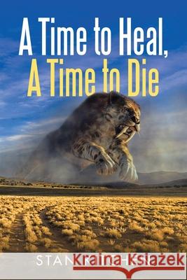 A Time to Heal, A Time to Die Stan Kitchen 9781665780759 Archway Publishing - książka
